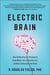 Electric Brain - How the New Science of Brainwaves Reads Minds, Tells Us How We Learn, and Helps Us Change for the Better