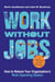 Work without Jobs - How to Reboot Your Organization’s Work Operating System