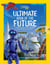 Ultimate Book of the Future - Incredible, Ingenious, and Totally Real Tech that will Change Life as You Know It