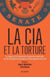 La CIA et la torture - Le rapport de la comission sénatoriale américaine sur les méthodes de détention et d'interrogatoire de la CIA