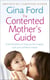 The Contented Mother’s Guide - Essential advice to help you be a happy, calm and confident mother