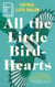 All the Little Bird-Hearts - A Novel