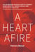 A Heart Afire - Helen Brooke Taussig's Battle Against Heart Defects, Unsafe Drugs, and Injustice in Medicine