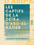 Les Captifs de la Deïra d'Abd-el-Kader - Sidi-Brahim et Sidi-Moussa, 1845-1846 - Souvenirs de la vie militaire en Afrique