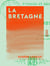 La Bretagne - Paysages et récits