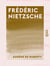 Frédéric Nietzsche - Contribution à l'histoire des idées philosophiques et sociales à la fin du XIXe siècle