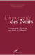 L'humanité des Noirs - L'apport de la Négritude aux droits de l'Homme
