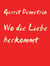 Wo die Liebe herkommt - Alles über die Liebe