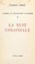 Guerre et révolution d'Algérie (1) - La nuit coloniale