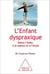 L' Enfant dyspraxique - Mieux l’aider, à la maison et à l’école