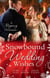 Snowbound Wedding Wishes - An Earl Beneath the Mistletoe / Twelfth Night Proposal / Christmas at Oakhurst Manor