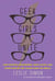 Geek Girls Unite - Why Fangirls, Bookworms, Indie Chicks, and Other Misfits Will Inherit the Earth