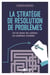 La stratégie de résolution de problèmes - L’art de trouver des solutions aux problèmes insolubles