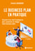 Le business plan en pratique - Conseils d'un chef d'entreprise pour construire et rédiger votre business plan