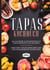 Tapas Kochbuch: 100 leckere & traditionelle Tapas Rezepte aus Spanien - Inklusive vegetarischer und veganer Rezepte sowie Dips