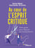 Au coeur de l'esprit critique - Petit guide pour déjouer les manipulations