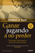 Ganar jugando a no perder - Estrategias imperecederas para inversiones exitosas