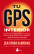 Tu GPS interior - Sigue tu guía interno para conseguir la salud, bienestar y felicidad