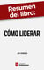 Resumen del libro "Cómo liderar" de Jo Owen - Habilidades necesarias para gestionar, liderar y tener éxito