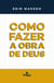 Como fazer a Obra de Deus