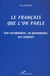 LE FRANÇAIS QUE L'ON PARLE - Son vocabulaire, sa grammaire, ses origines