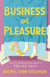 Business or Pleasure - The fun, flirty and steamy new rom com from the author of The Ex Talk