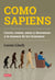 Como sapiens - Correr, comer, amar y descansar a la manera de los humanos