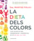La dieta dels colors - Com activar el teu metabolisme i mantenir-te en el teu pes, sa i jove