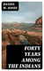 Forty Years Among the Indians - A true yet thrilling narrative of the author's experiences among the natives