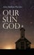 Our Sun God - Christianity Before Christ
