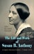 The Life and Work of Susan B. Anthony (Complete Illustrated Edition – Volumes 1&2) - The Only Authorized Biography containing Letters, Memoirs and Vignettes of the life of the World Renowned Suffragist, Abolitionist and Civil Right Fighter