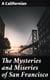 The Mysteries and Miseries of San Francisco - Showing up all the various characters and notabilities, (both in high and low life) that have figured in San Franciso since its settlement