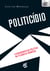 Politicídio - O assassinato da política na filosofia francesa