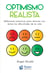 Optimismo realista - Reflexiones prácticas para afrontar con ánimo las dificultades de la vida