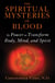The Spiritual Mysteries of Blood - Its Power to Transform Body, Mind, and Spirit