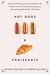 Hot Dogs & Croissants - The Culinary Misadventures of Two French Women Who Moved to America, Got Fat, Got Skinny (Again), and Mastered Eating Well in the USA?With Recipes