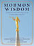 Mormon Wisdom - Inspirational Sayings from the Church of Latter-Day Saints