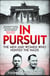 In Pursuit - The Men and Women Who Hunted the Nazis