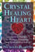 Crystal Healing for the Heart - Gemstone Therapy for Physical, Emotional, and Spiritual Well-Being