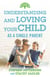 Understanding and Loving Your Child As a Single Parent