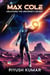 Max Cole: Unlocking the Universe's Secret: A Journey of Power, Legacy, and Cosmic Discovery