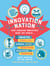 Innovation Nation - How Canadian Innovators Made the World Smarter, Smaller, Kinder, Safer, Healthier, Wealthier, Happier