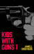 Kids With Guns 1 - Kids With Guns, #1