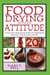 Food Drying with an Attitude - A Fun and Fabulous Guide to Creating Snacks, Meals, and Crafts