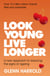 Look Young, Live Longer - A new approach to reducing the signs of ageing