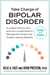 Take Charge of Bipolar Disorder - A 4-Step Plan for You and Your Loved Ones to Manage the Illness and Create Lasting Stability