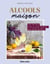 Alcools maison - Vins de fruits, liqueurs, fruits à l’alcool… plus de 80 recettes !