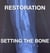 Restoration - Setting The Bone