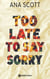 Too Late to Say Sorry