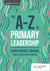 The A-Z of Primary Leadership